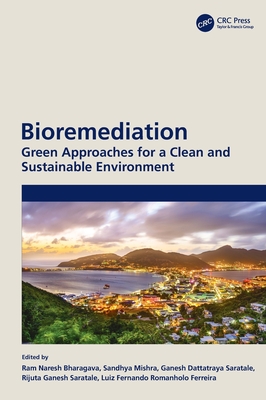 Bioremediation: Green Approaches for a Clean and Sustainable Environment - Bharagava, Ram Naresh (Editor), and Mishra, Sandhya (Editor), and Dattatraya Saratale, Ganesh (Editor)