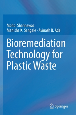 Bioremediation Technology for Plastic Waste - Shahnawaz, Mohd, and Sangale, Manisha K, and Ade, Avinash B