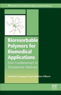 Bioresorbable Polymers for Biomedical Applications: From Fundamentals to Translational Medicine - Perale, Giuseppe (Editor), and Hilborn, Jns (Editor)