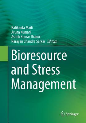 Bioresource and Stress Management - Maiti, Ratikanta (Editor), and Kumari, Aruna (Editor), and Thakur, Ashok Kumar (Editor)