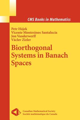 Biorthogonal Systems in Banach Spaces - Hajek, Petr, and Montesinos Santalucia, Vicente, and Vanderwerff, Jon