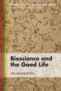 Bioscience and the Good Life