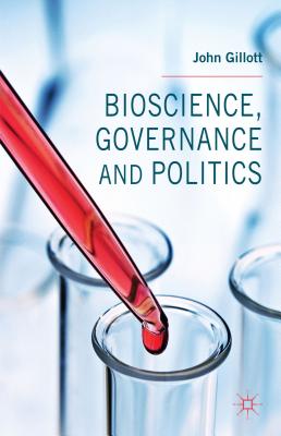 Bioscience, Governance and Politics - Gillott, J.