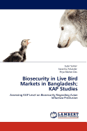 Biosecurity in Live Bird Markets in Bangladesh; Kap Studies