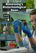 Biosensing's Biotechnological Boon: Applying Biosensors In Food Safety and Quality Control