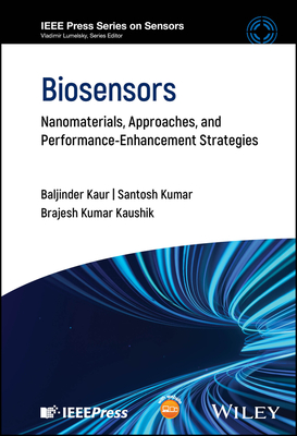 Biosensors: Nanomaterials, Approaches, and Performance-Enhancement Strategies - Kaur, Baljinder, and Kumar, Santosh, and Kaushik, Brajesh Kumar