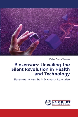Biosensors: Unveiling the Silent Revolution in Health and Technology - Thomas, Pallavi Ammu