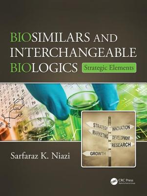 Biosimilars and Interchangeable Biologics: Strategic Elements - Niazi, Sarfaraz K.