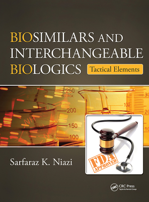 Biosimilars and Interchangeable Biologics: Tactical Elements - Niazi, Sarfaraz K