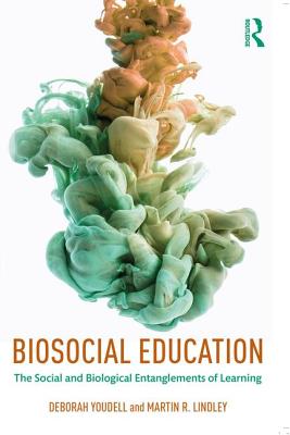 Biosocial Education: The Social and Biological Entanglements of Learning - Youdell, Deborah, and Lindley, Martin R