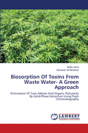 Biosorption of Toxins from Waste Water- A Green Approach