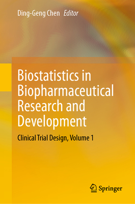 Biostatistics in Biopharmaceutical Research and Development: Clinical Trial Design, Volume 1 - Chen, Ding-Geng (Editor)