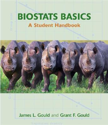 Biostats Basics: A Student Handbook - Gould, James L, and Gould, Grant F