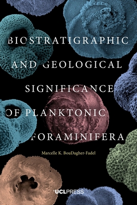 Biostratigraphic and Geological Significance of Planktonic Foraminifera - BouDagher-Fadel, Marcelle K.