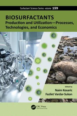 Biosurfactants: Production and Utilization--Processes, Technologies, and Economics - Kosaric, Naim (Editor), and Sukan, Fazilet Vardar (Editor)