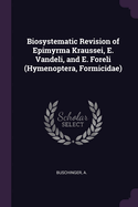 Biosystematic Revision of Epimyrma Kraussei, E. Vandeli, and E. Foreli (Hymenoptera, Formicidae)