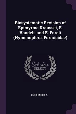 Biosystematic Revision of Epimyrma Kraussei, E. Vandeli, and E. Foreli (Hymenoptera, Formicidae) - Buschinger, A