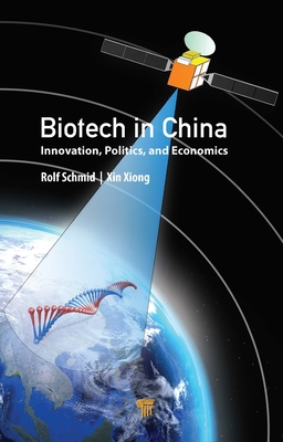 Biotech in China: Innovation, Politics, and Economics - Schmid, Rolf, and Xiong, Xin