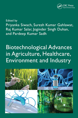 Biotechnological Advances in Agriculture, Healthcare, Environment and Industry - Siwach, Priyanka (Editor), and Gahlawat, Suresh Kumar (Editor), and Kumar Salar, Raj (Editor)