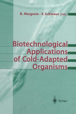 Biotechnological Applications of Cold-Adapted Organisms - Margesin, Rosa (Editor), and Schinner, Franz (Editor)