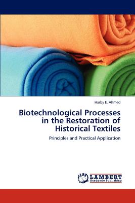 Biotechnological Processes in the Restoration of Historical Textiles - Ahmed, Harby E