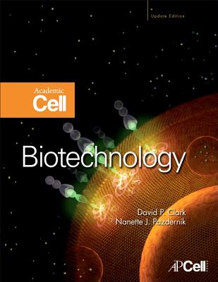 Biotechnology: Academic Cell Update - Clark, David P, Ba, and Pazdernik, Nanette J