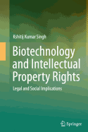 Biotechnology and Intellectual Property Rights: Legal and Social Implications