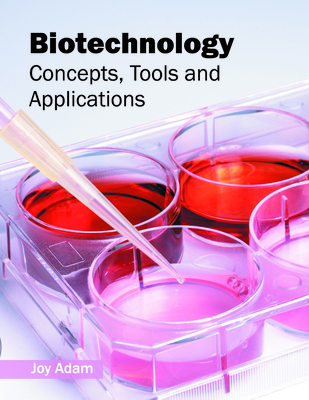 Biotechnology: Concepts, Tools and Applications - Adam, Joy (Editor)