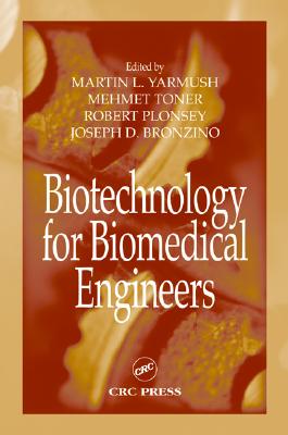 Biotechnology for Biomedical Engineers - Yarmush, Martin L (Editor), and Toner, Mehmet (Editor), and Plonsey, Robert (Editor)