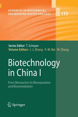 Biotechnology in China I: From Bioreaction to Bioseparation and Bioremediation - Zhong, Jian-Jiang (Editor), and Bai, Feng-Wu (Editor), and Zhang, Wei (Editor)