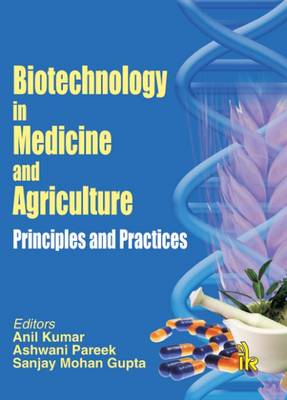 Biotechnology in Medicine and Agriculture: Principles and Practice - Kumar, Anil (Editor), and Pareek, Ashwani (Editor), and Gupta, Sanjay Mohan (Editor)