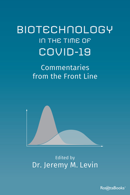 Biotechnology in the Time of Covid-19: Commentaries from the Front Line - Levin, Jeremy M, Dr. (Editor)