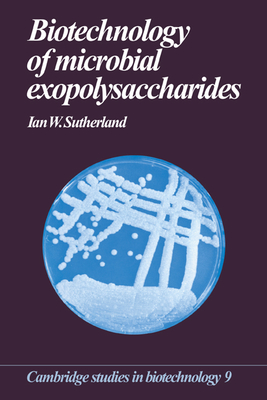 Biotechnology of Microbial Exopolysaccharides - Sutherland, Ian W.