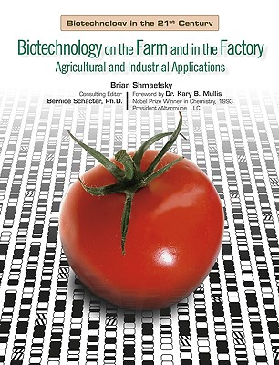 Biotechnology on the Farm and in the Factory: Agricultural and Industrial Applications - Shmaefsky, Brian Robert, and Schacter, Bernice (Editor), and Mullis, Kary B (Foreword by)