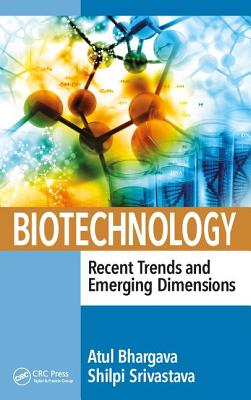 Biotechnology: Recent Trends and Emerging Dimensions - Bhargava, Atul (Editor), and Srivastava, Shilpi (Editor)