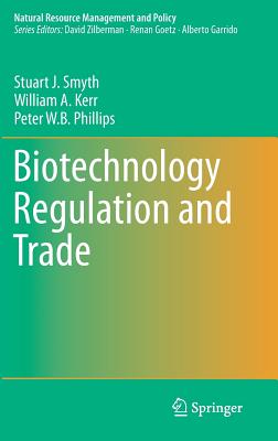 Biotechnology Regulation and Trade - Smyth, Stuart J, and Kerr, William A, and Phillips, Peter W B