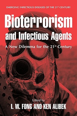 Bioterrorism and Infectious Agents: A New Dilemma for the 21st Century - Fong, I W (Editor), and Alibek, Kenneth (Editor)