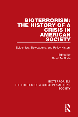 Bioterrorism: The History of a Crisis in American Society: 2 Volume Set - McBride, David (Editor)