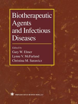 Biotherapeutic Agents and Infectious Diseases - Elmer, Gary W (Editor), and McFarland, Lynne (Editor), and Surawicz, Christina (Editor)