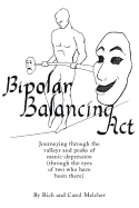 Bipolar Balancing Act: Journeying through the valleys and peaks of manic-depression (through the eyes of two who have been there)