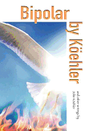Bipolar by Koehler: And Other Writings