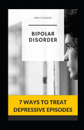 Bipolar Disorder: 7 Ways to Treat Depressive Episodes