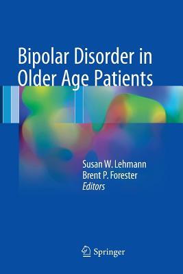 Bipolar Disorder in Older Age Patients - Lehmann, Susan W (Editor), and Forester, Brent P (Editor)