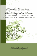 Bipolar Disorder - One Day at a Time: A Devotional Journal for Those with Bipolar Disorder
