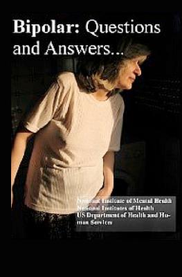 Bipolar Disorder: Questions and Answers: Causes, Symptoms, Signs, Diagnosis and Treatments - Institutes of Health, National, and Department of Health and Human Services, and Smith, S (Editor)