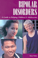 Bipolar Disorders: A Guide to Helping Children & Adolescents