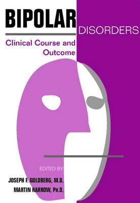 Bipolar Disorders: Clinical Course and Outcome - Goldberg, Joseph F (Editor), and Harrow, Martin, PhD (Editor)