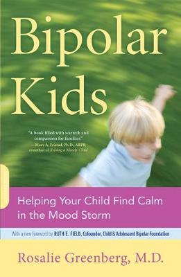 Bipolar Kids: Helping Your Child Find Calm in the Mood Storm - Greenberg, Rosalie