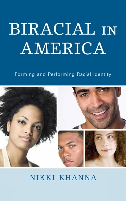 Biracial in America: Forming and Performing Racial Identity - Khanna, Nikki