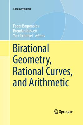 Birational Geometry, Rational Curves, and Arithmetic - Bogomolov, Fedor (Editor), and Hassett, Brendan (Editor), and Tschinkel, Yuri (Editor)